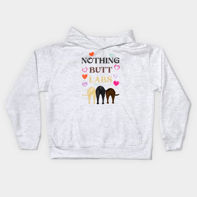 Funny Nothing Butt Labs! For Labrador Retriever Lovers! Kids Hoodie by rs-designs